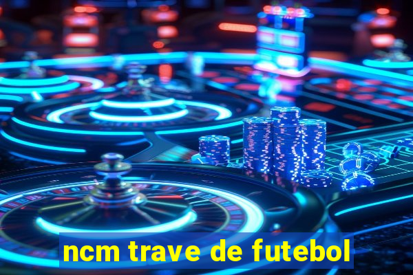 ncm trave de futebol