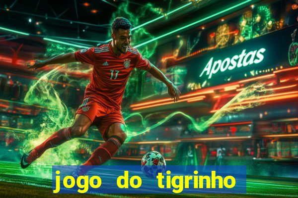 jogo do tigrinho que nao precisa depositar