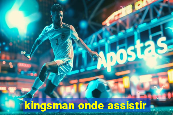 kingsman onde assistir