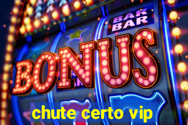 chute certo vip