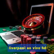 liverpool ao vivo hd