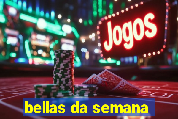 bellas da semana