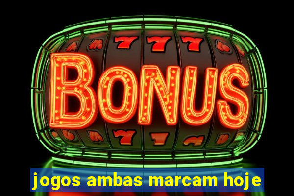 jogos ambas marcam hoje