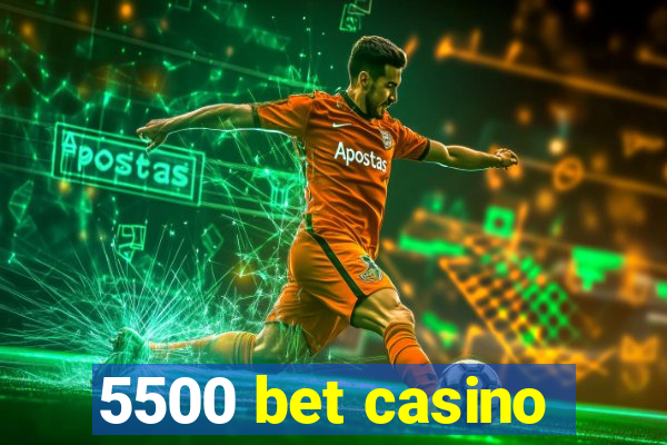 5500 bet casino
