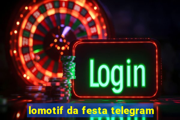 lomotif da festa telegram