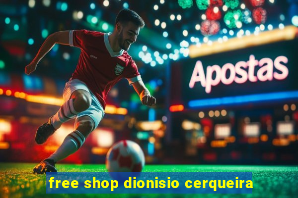 free shop dionisio cerqueira