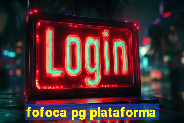 fofoca pg plataforma