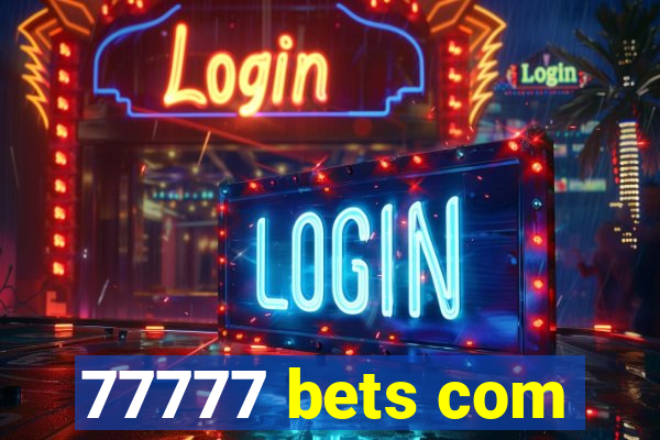 77777 bets com