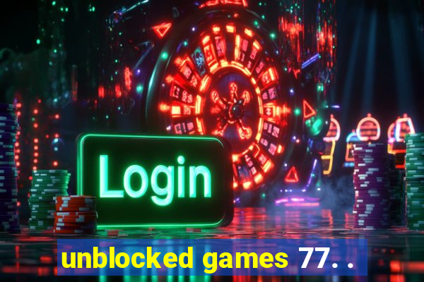 unblocked games 77. .