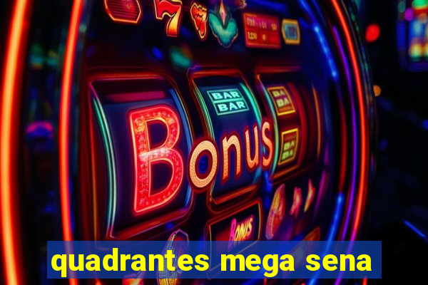 quadrantes mega sena