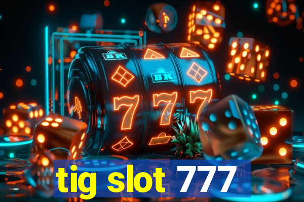 tig slot 777