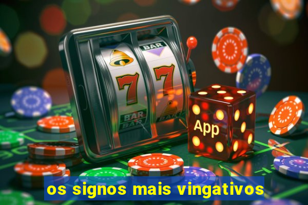 os signos mais vingativos