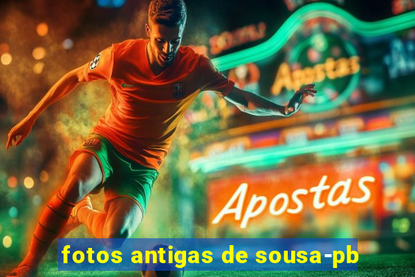 fotos antigas de sousa-pb