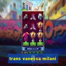trans vanessa milani