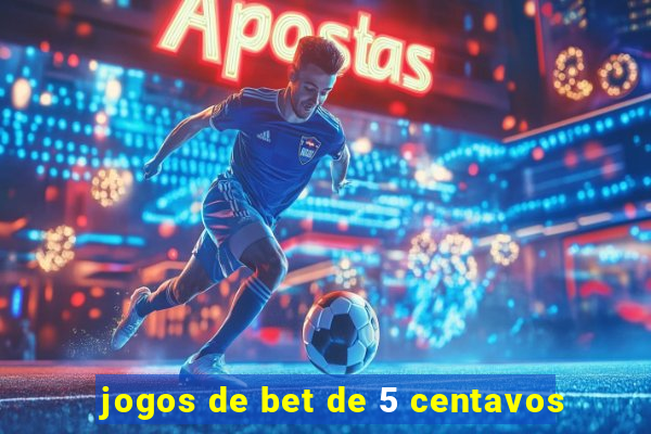 jogos de bet de 5 centavos