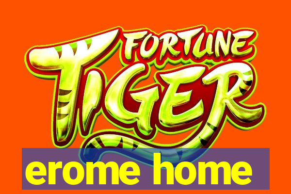 erome home