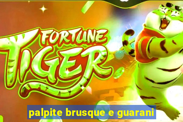 palpite brusque e guarani