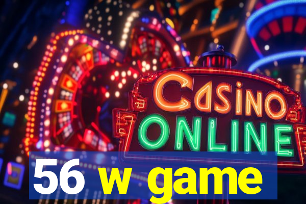 56 w game