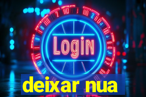 deixar nua