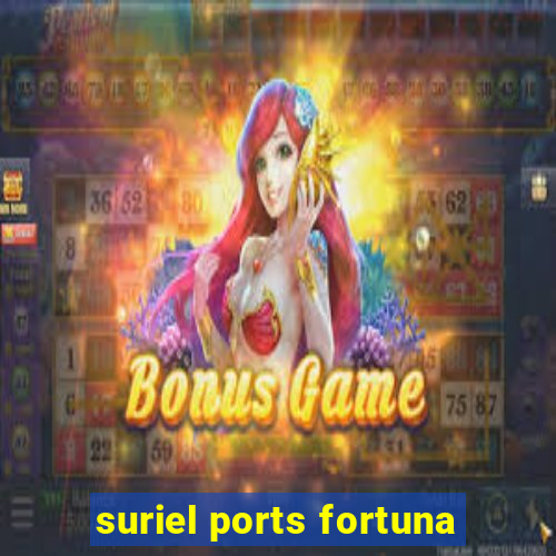 suriel ports fortuna