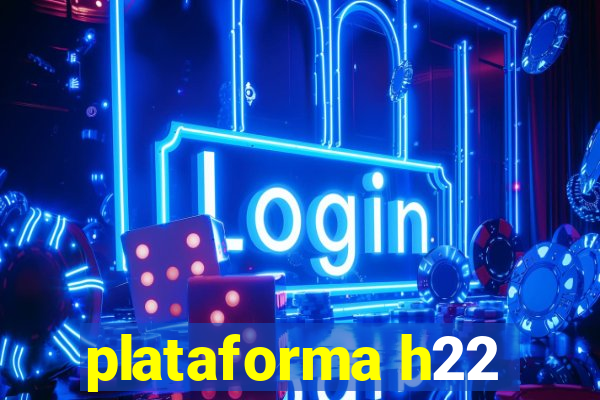 plataforma h22