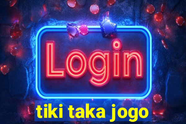 tiki taka jogo
