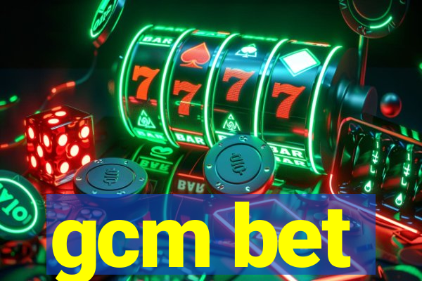 gcm bet