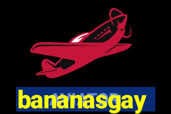 bananasgay