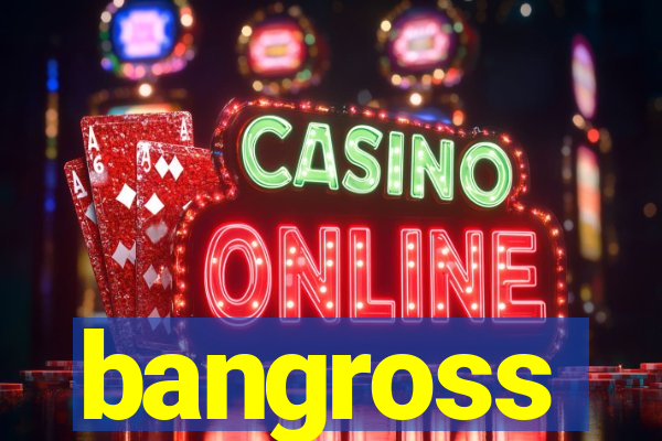 bangross