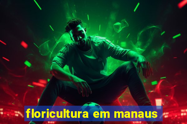 floricultura em manaus
