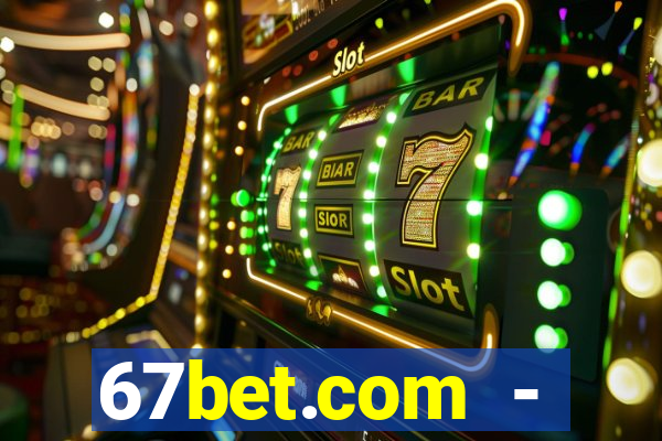 67bet.com - caça-níqueis online cassino