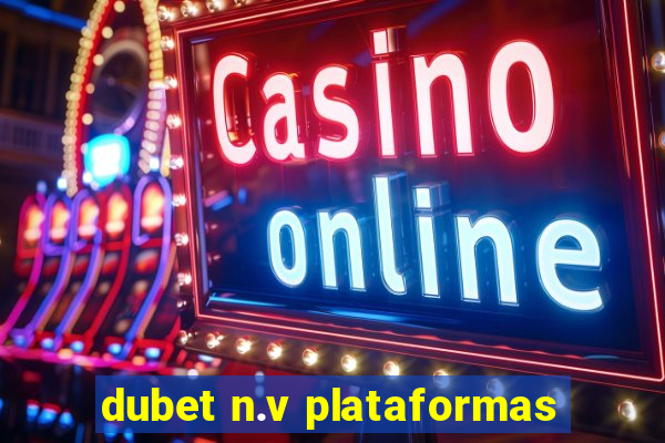 dubet n.v plataformas