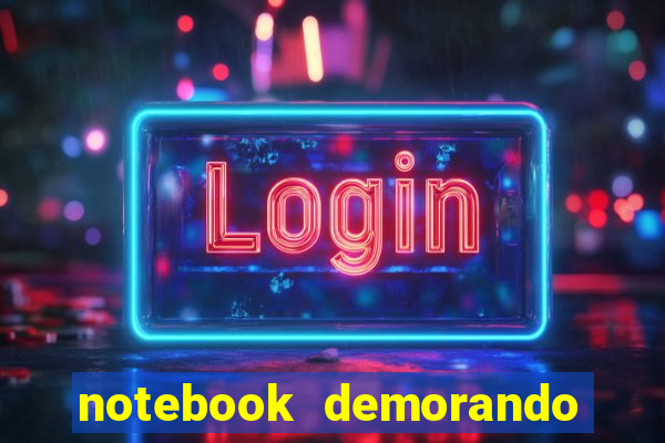 notebook demorando para ligar tela preta