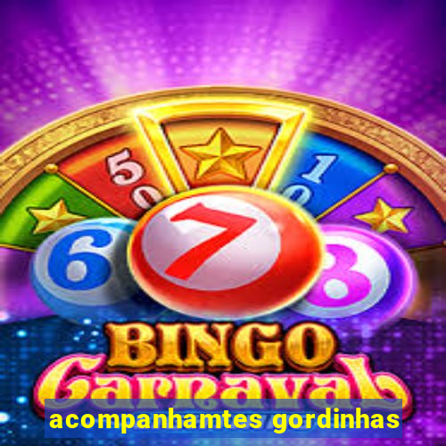acompanhamtes gordinhas