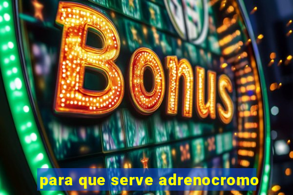 para que serve adrenocromo
