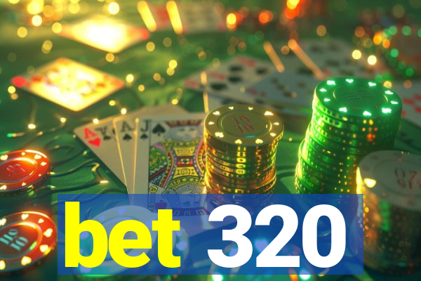 bet 320