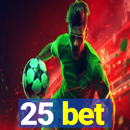 25 bet