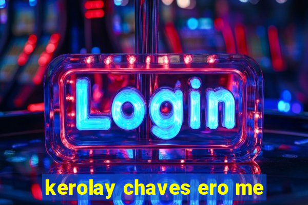 kerolay chaves ero me