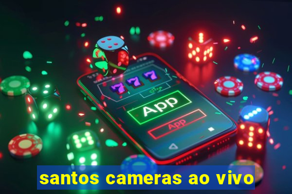 santos cameras ao vivo