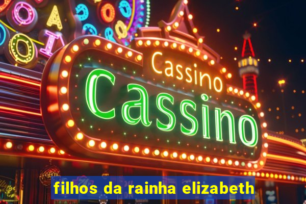 filhos da rainha elizabeth