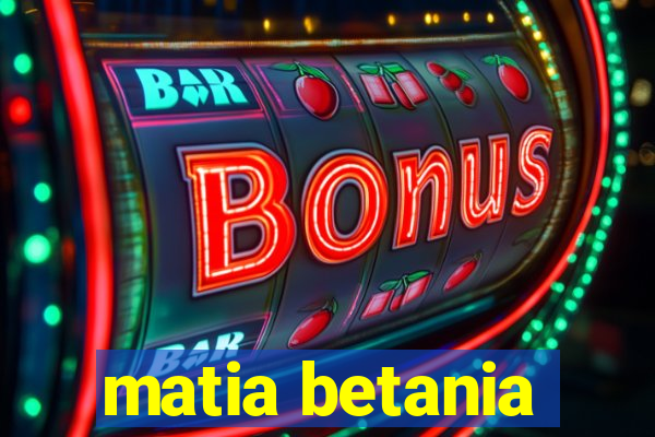 matia betania