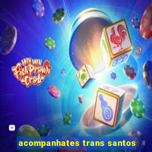 acompanhates trans santos