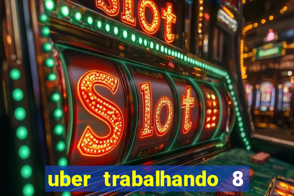 uber trabalhando 8 horas por dia