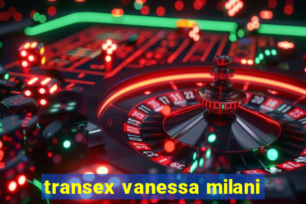 transex vanessa milani