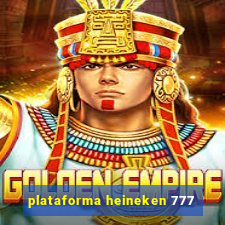 plataforma heineken 777