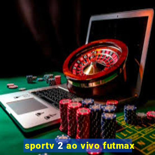 sportv 2 ao vivo futmax