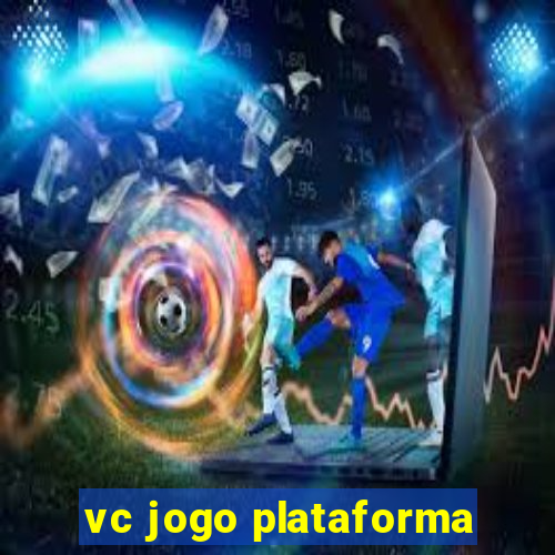 vc jogo plataforma
