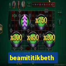 beamititikbeth