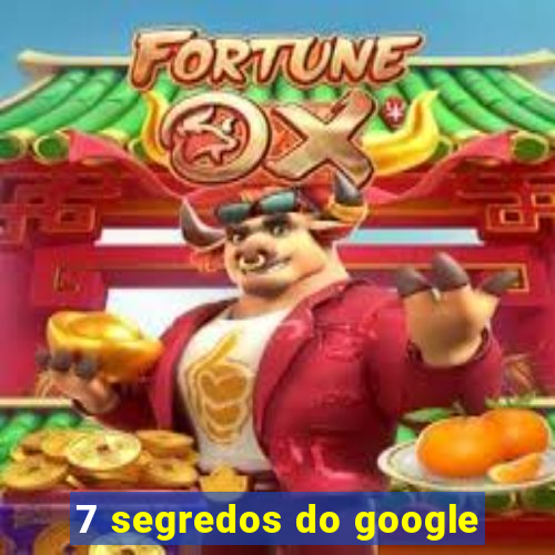 7 segredos do google
