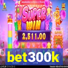 bet300k